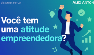Você tem atitude empreendedora? 12 lições para praticar
